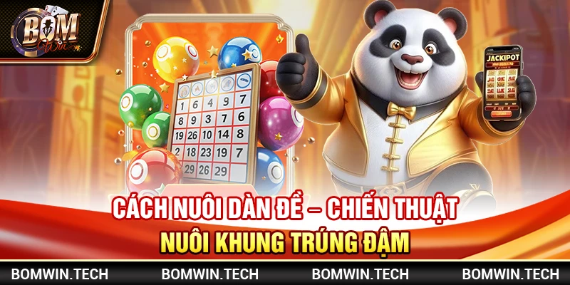 Cách nuôi dàn đề – Chiến thuật nuôi khung trúng đậm 1 Cách nuôi dàn đề – Chiến thuật nuôi khung trúng đậm