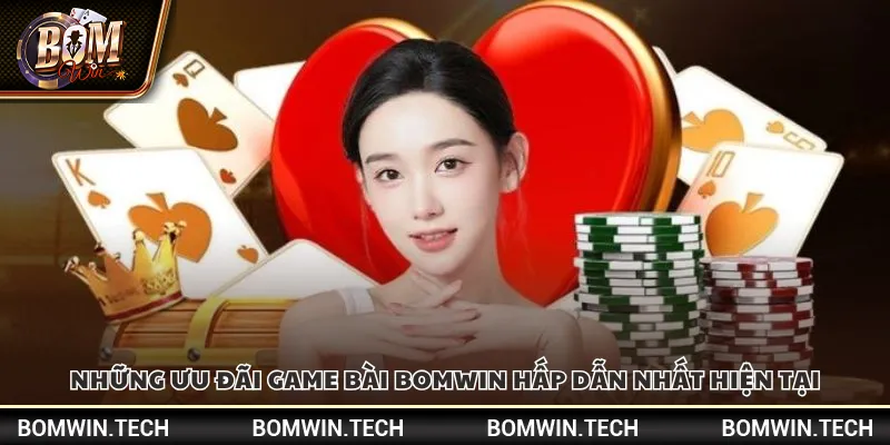 Những ưu đãi game bài Bomwin hấp dẫn nhất hiện tại